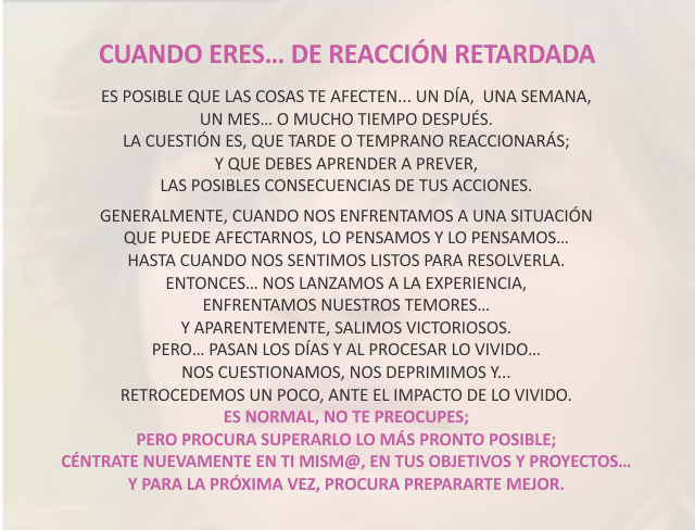 Cuando eres...De reacción retardada Agosto 04 de 2012